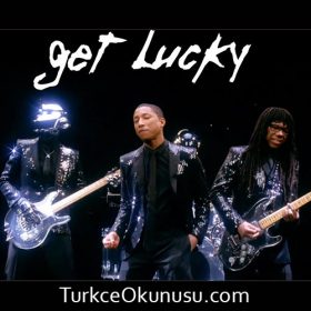 Daft Punk – Get Lucky Türkçe Okunuşu