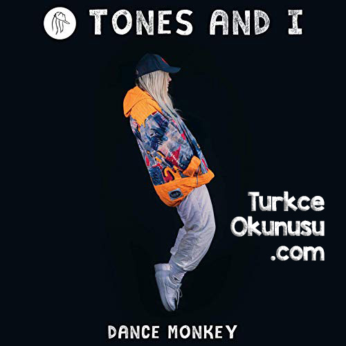 Tones and I Dance Monkey Türkçe Okunuşu